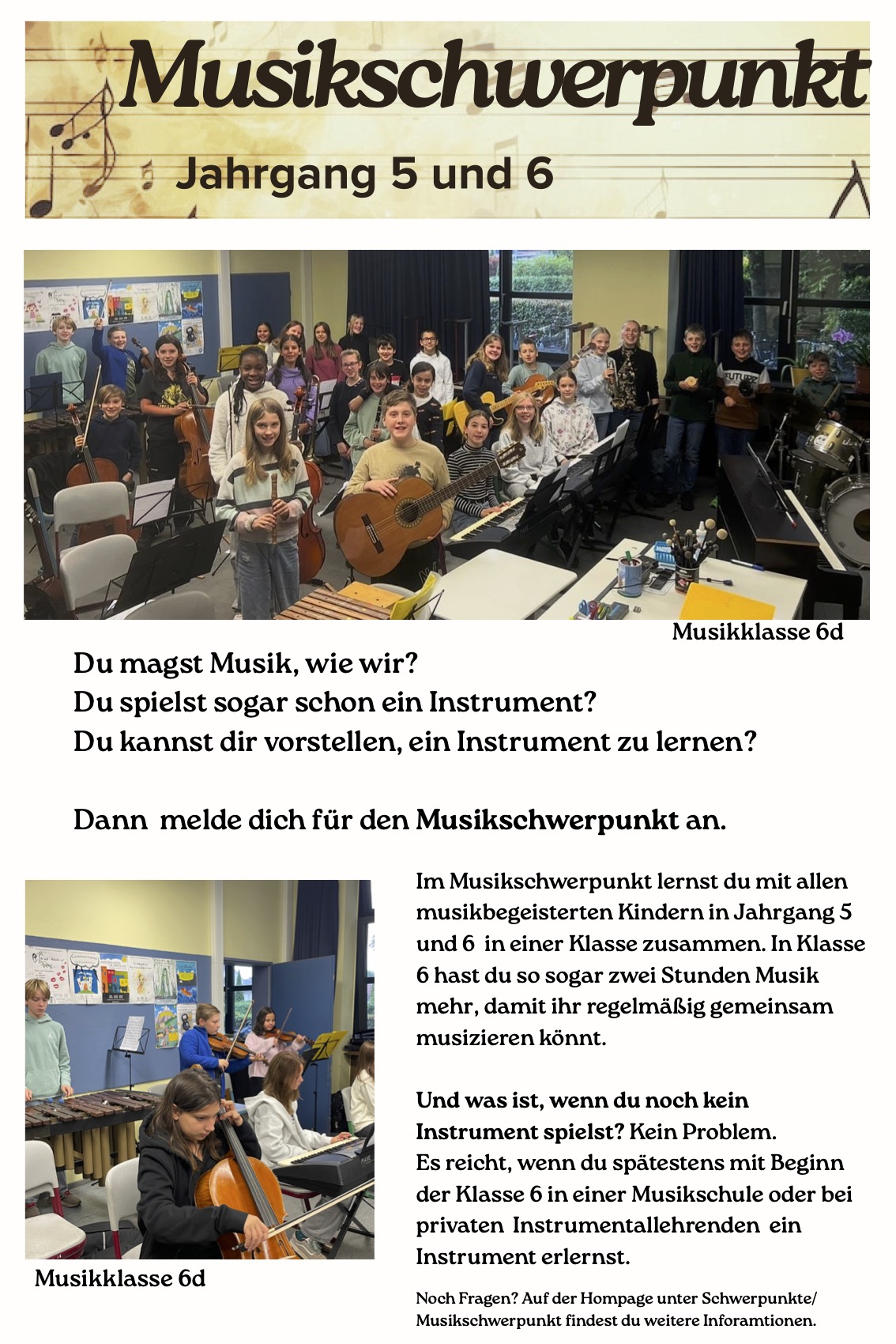 Musikklasse 6d Du magst Musik, wie wir? Du spielst sogar schon ein Instrument? Du kannst dir vorstellen, ein Instrument zu lernen? Dann melde dich für den Musikschwerpunkt an. Musikklasse 6d Im Musikschwerpunkt lernst du mit allen musikbegeisterten Kindern in Jahrgang 5 und 6 in einer Klasse zusammen. In Klasse 6 hast du so sogar zwei Stunden Musik mehr, damit ihr regelmäßig gemeinsam musizieren könnt. Und was ist, wenn du noch kein Instrument spielst? Kein Problem. Es reicht, wenn du spätestens mit Beginn der Klasse 6 in einer Musikschule oder bei privaten Instrumentallehrenden ein Instrument erlernst. Noch Fragen? Auf der Hompage unter Schwerpunkte/ Musikschwerpunkt findest du weitere Inforamtionen.